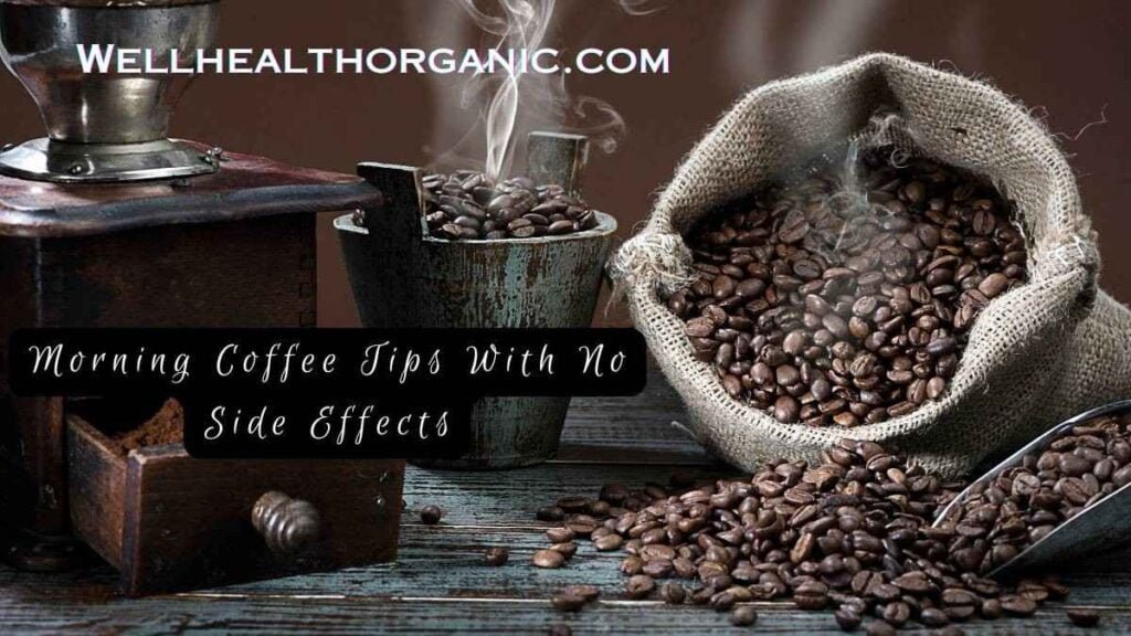 Wellhealthorganic.com Morning Coffee Tips With No Side Effects