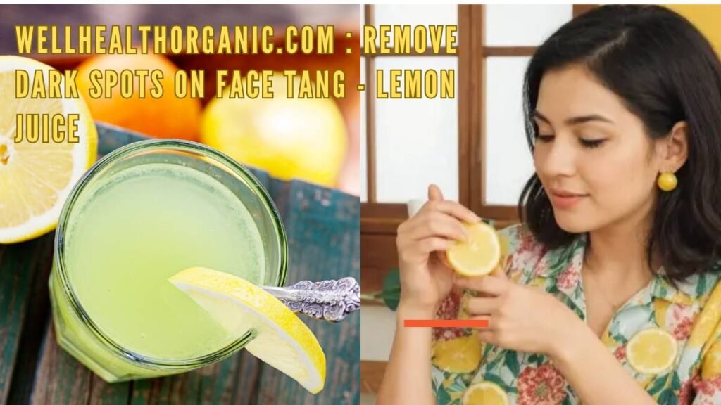Wellhealthorganic.com Remove Dark Spots on Face Tang - lemon Juice